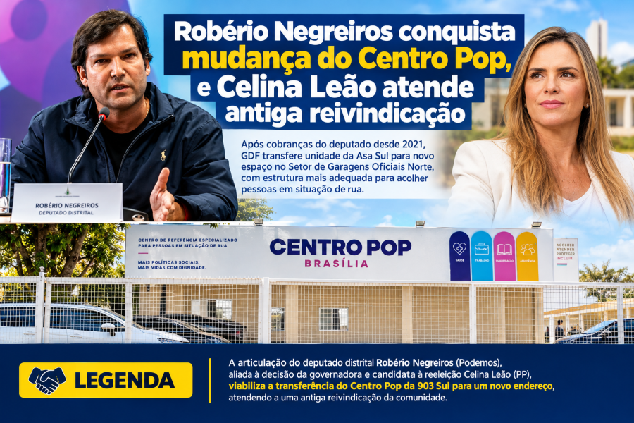Robério Negreiros conquista mudança do Centro Pop, e Celina Leão atende antiga reivindicação